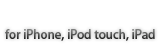 for iPhone, iPod touch, iPad